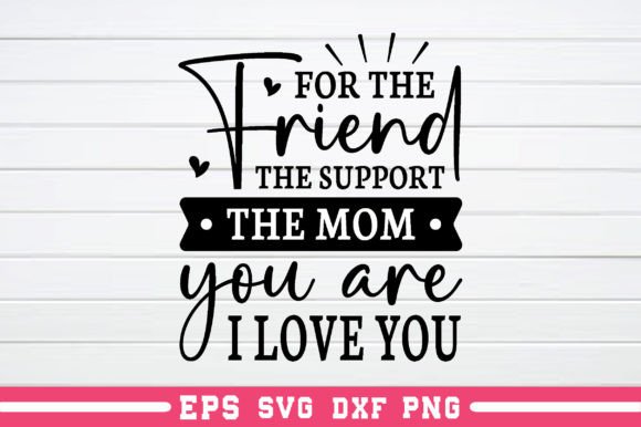 For the Friend the Support the Mom You a – A Heartfelt Embroidery Choice