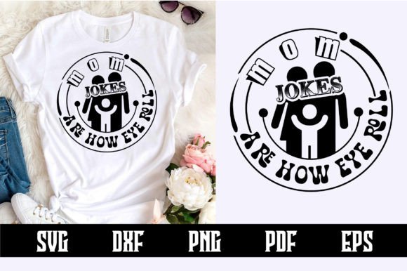 Mom Jokes Are How Eye Roll Svg Design Review