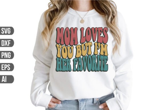 Mom Loves You but I'm Her Favorite SVG