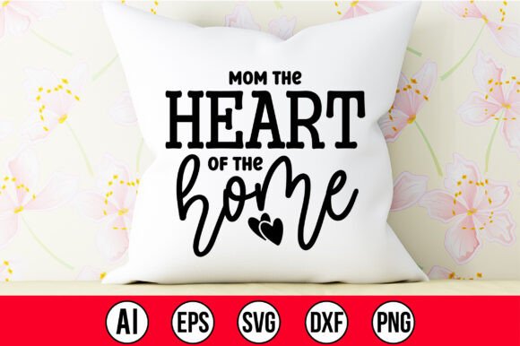 Mom the Heart of the Home SVG – A Practical Designer’s Review