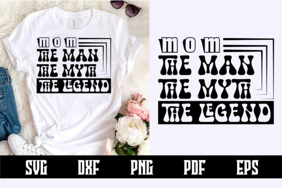 Mom the MAN the MYTH the LEGEND SVG: A Designer’s Honest Review