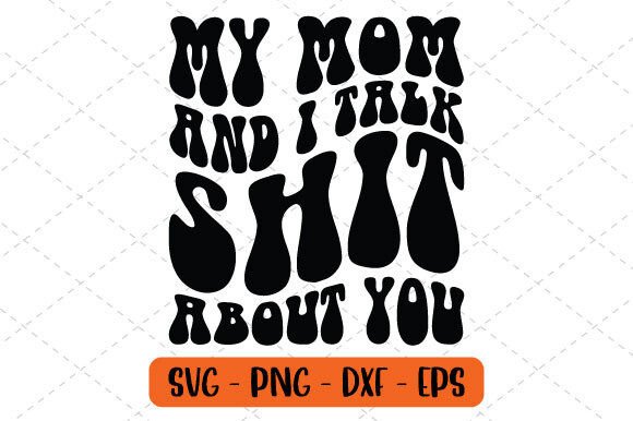 My Mom and I Talk Shit About You SVG Review