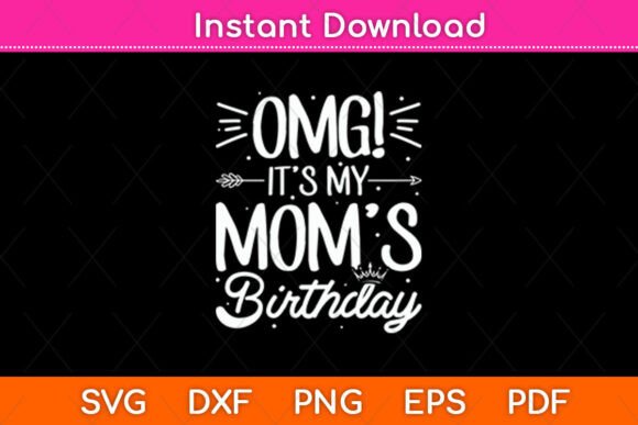 OMG It’s My Mom’s Birthday Happy Mothers